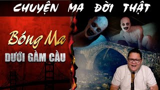 [TẬP 1283] Chuyện Ma Có Thật : BÓNG MA DƯỚI GẦM CẦU