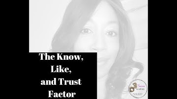 The Know, Like, and Trust Factor ...Building your Brand
