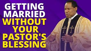 GETTING MARRIED WITHOUT YOUR PASTOR'S BLESSING | PASTOR CHRIS OYAKHILOME | MARRIAGE