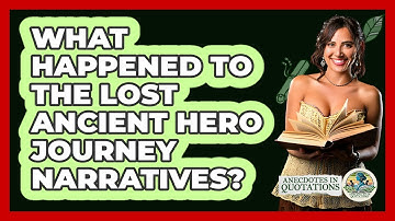 What Happened To The Lost Ancient Hero Journey Narratives? - Anecdotes in Quotation