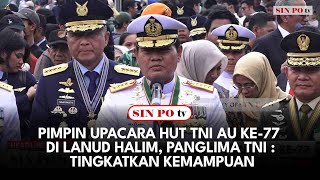 Download lagu Pimpin Upacara Hut TNI AU Ke-77 Di Lanud Halim, Panglima TNI : Tingkatkan Kemampuan