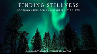 🌚 Finding Stillness 🌟 Soothing Music for an Instant Restful Night's Sleep 🎶💤