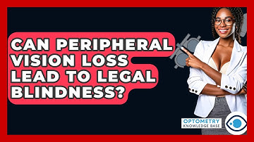 Can Peripheral Vision Loss Lead To Legal Blindness? - Optometry Knowledge Base
