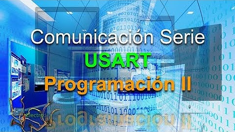 #22 COMUNICACIÓN SERIE USART de Arduino. Programación (2)