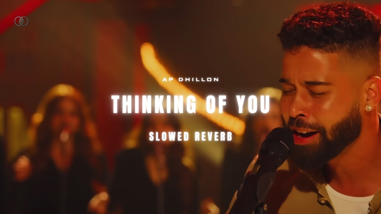 AP DHILLON - THINKING OF YOU (SLOWED & REVERB)
