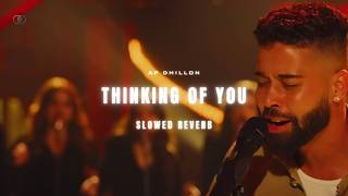 AP DHILLON - THINKING OF YOU (SLOWED & REVERB)