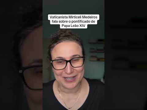 Vaticanista Mirticeli Medeiros fala sobre o pontificado do Papa Leão XIV