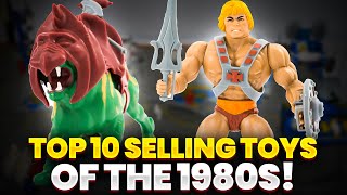 TOP 10 SELLING TOYS OF THE 1980&#39;S