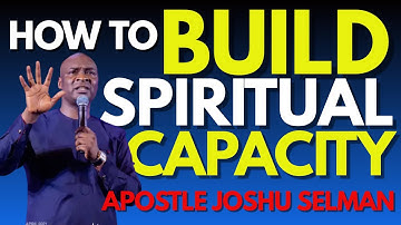 How to Build Spiritual Capacity For your Next Level - Apostle Joshua Selman - Koinonia Global