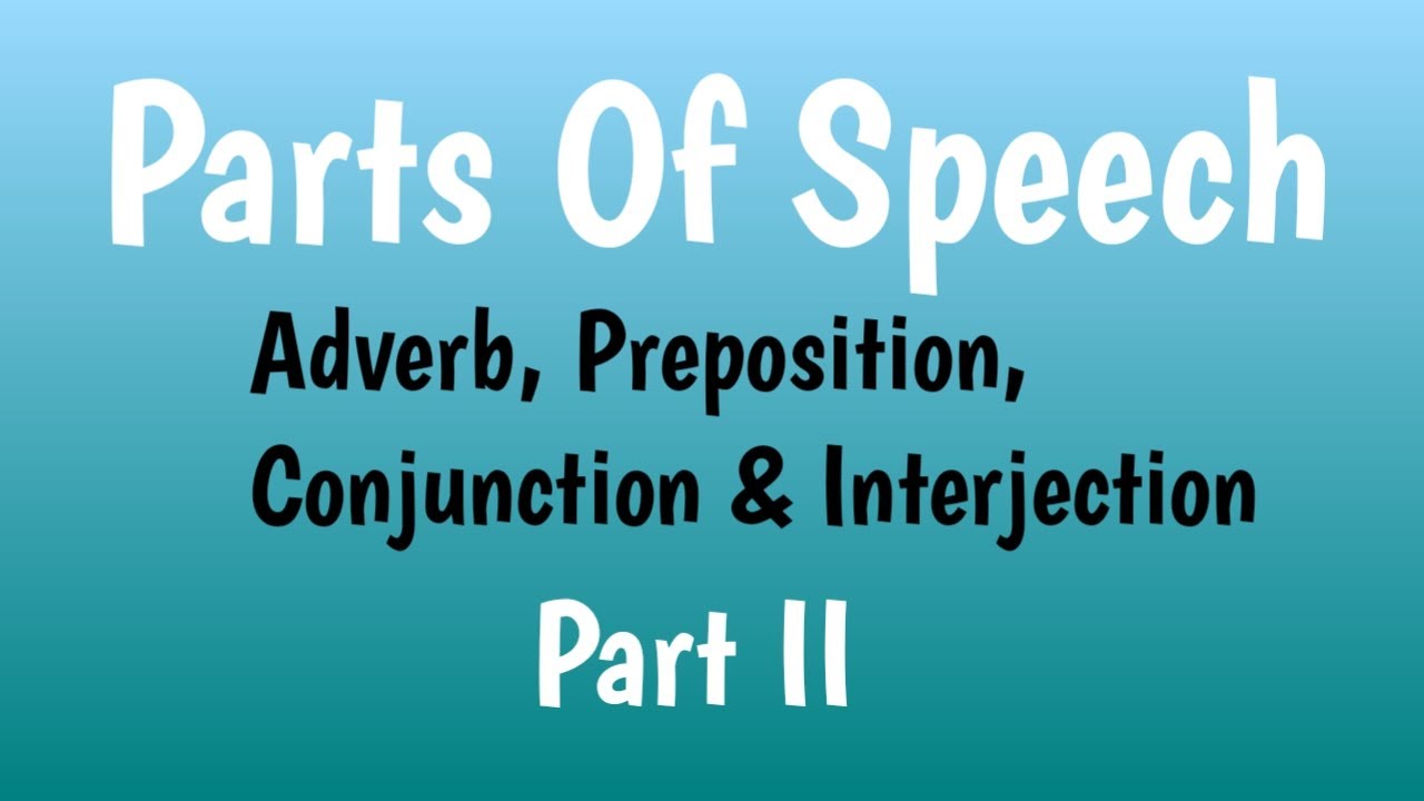 Parts of speech || Adverb, Preposition, Conjunction & Interjection Part ...