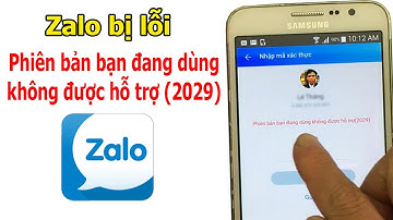 Zalo bị lỗi phiên bản bạn đang dùng không được hỗ trợ (2029)