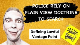 Defining Plain View Doctrine in Horton v. CA (1990). Lawful vantage point, not violate 4th amendment