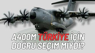 A400M Türkiye için doğru bir seçim miydi?