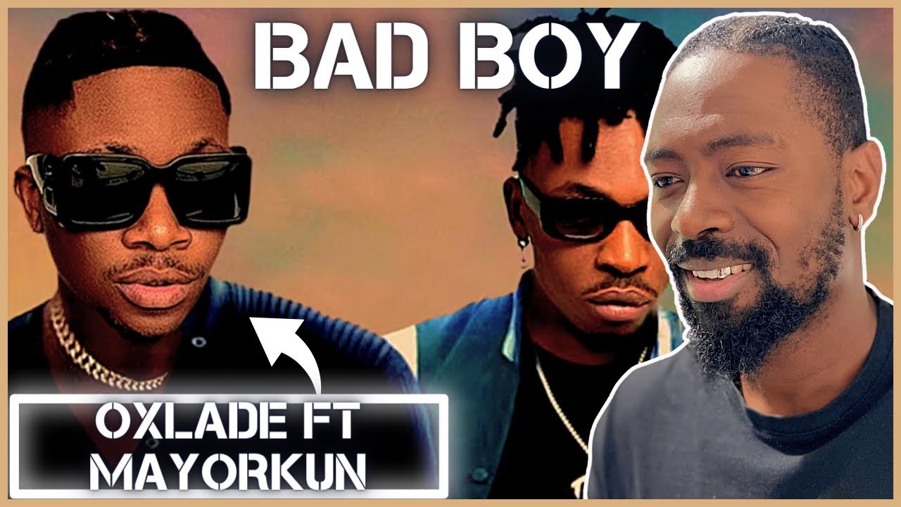 Oxlade Ft Mayorkun Bad Boy Reaction YouTube oxlade-ft-mayorkun-bad-boy-reaction-youtube