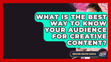 What Is The Best Way To Know Your Audience For Creative Content? - Directing Creative Success