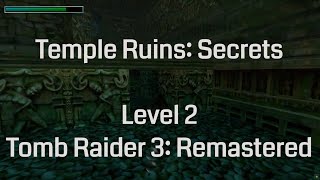 Temple Ruins - Secrets (Tomb Raider 3 Remastered: Level 2)