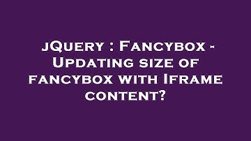 jQuery : Fancybox - Updating size of fancybox with Iframe content?