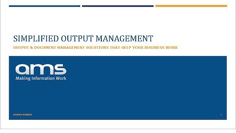 AMS Webinar – Simplified Output Management