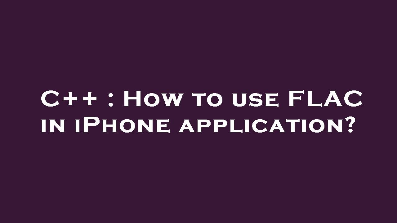 C++ : How to use FLAC in iPhone application? - YouTube