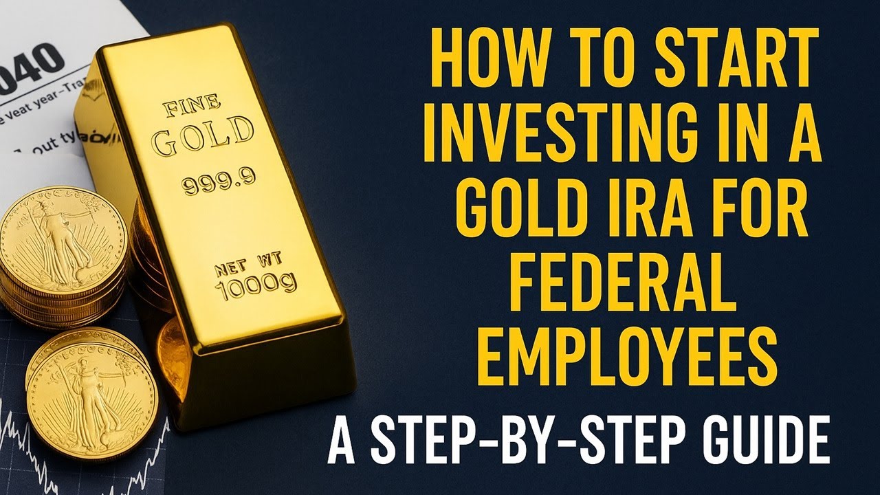 How to Start Investing in a Gold IRA for Federal Employees - A Step-by-Step Guide