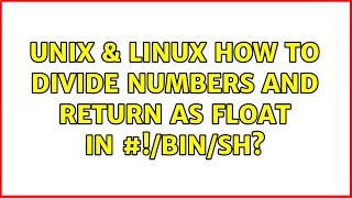 Unix & Linux: How to divide numbers and return as float in #!/bin/sh? (2 Solutions!!)