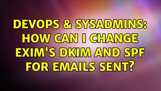 Celebrity DevOps & SysAdmins: How can I change exim's DKIM and SPF for emails sent? Net Worth
