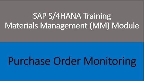 Video 19 - SAP S/4HANA Materials Management (MM) training -  Purchase Order Monitoring.
