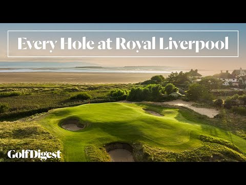 Every Hole at Royal Liverpool Golf Club | Golf Digest