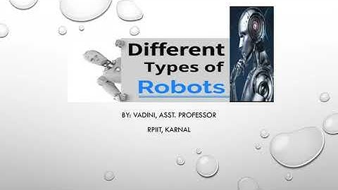 Types of Robotics By: Vadini, Asst. Professor | CSE Department | RPIIT Academics