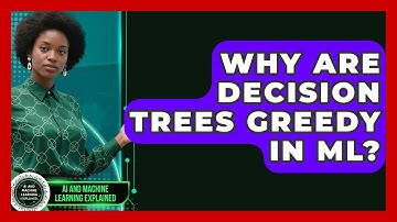Why Are Decision Trees Greedy In ML? - AI and Machine Learning Explained