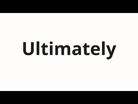 How to pronounce Ultimately