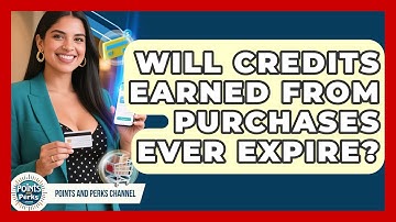 Will Credits Earned From Purchases Ever Expire? | Points and Perks Channel News