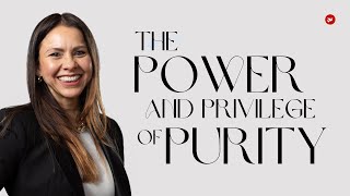 The Power & Privilege Of Purity