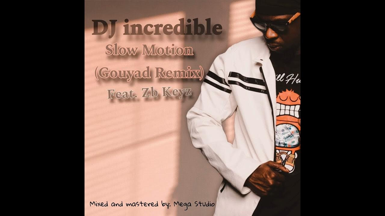 DJ incredible - Slow Motion (Gouyad Remix) feat. Zb Keyz DJ incredible - Slow Motion (Gouyad Remix) feat. Zb Keyz