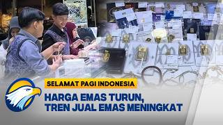 Harga Emas Turun, Tren Jual Emas Meningkat [Selamat Pagi Indonesia]