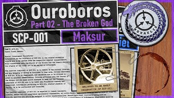 SCP-001// Ouroboros - Part 02, "The Broken God"// MAKSUR