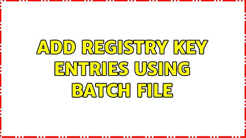 Add registry key entries using batch file (2 Solutions!!)
