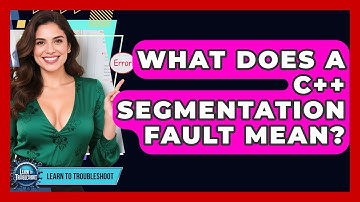 What Does A C++ Segmentation Fault Mean? - Learn To Troubleshoot
