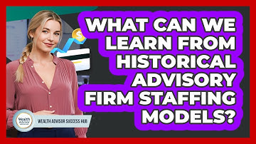 What Can We Learn From Historical Advisory Firm Staffing Models? - Wealth Advisor Success Hub