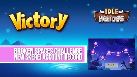 Idle Heroes - Broken Spaces Challenge Skerei Account Record