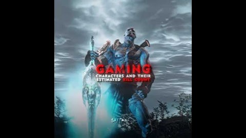 What do you think ? - ( Gaming characters kill count edit ) - Passo Bem Solto ft. ATLXS