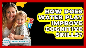 How Does Water Play Improve Cognitive Skills? - Raising A Toddler