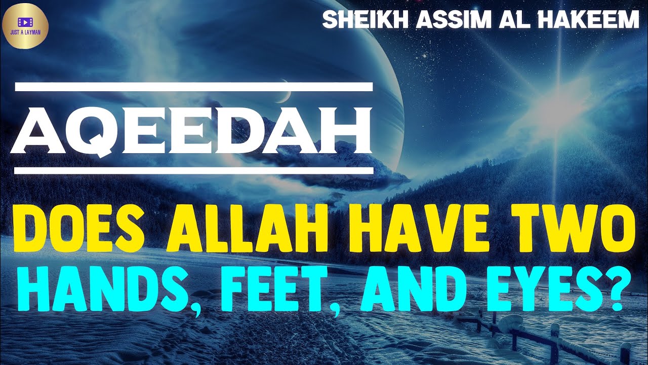 Does Allah Have 2 Hands Feet Face Fingers Eyes What Should Be what-is-aqeedah-aqeedah-101-youtube