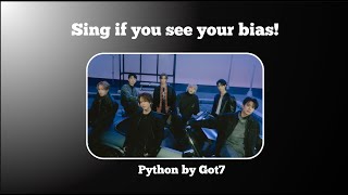Sing If You See Your Bias | Got7 - Python