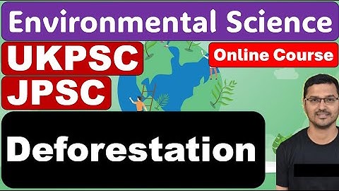 Environmental Science for UKPSC | JPSC | ACF-FRO Exam|Jharkhand PSC| Deforestation #1|