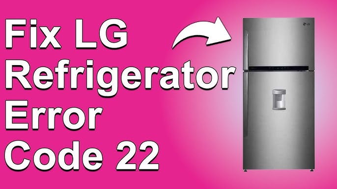 Lg Refrigerator Error Code 22: Quick Fixes to Save Your Cooling Now