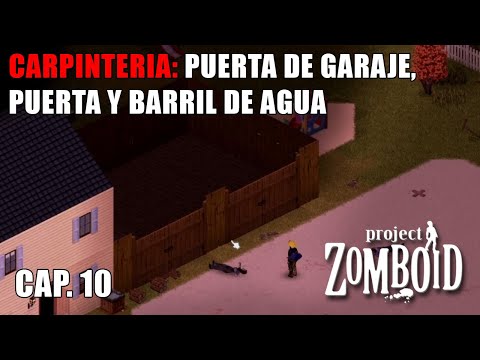 PROJECT ZOMBOID I PUERTA DE GARAJE, PUERTA Y BARRIL DE AGUA I CAP. 10 I BUILD 41