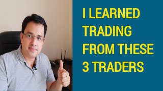 I learned Trading from these 3 Traders