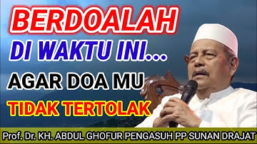 INILAH‼️WAKTU MUSTAJAB TERKABULNYA DOA - KH Abdul Ghofur Terbaru