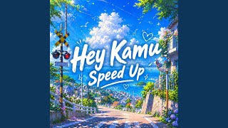 Hey Kamu (Speed Up)